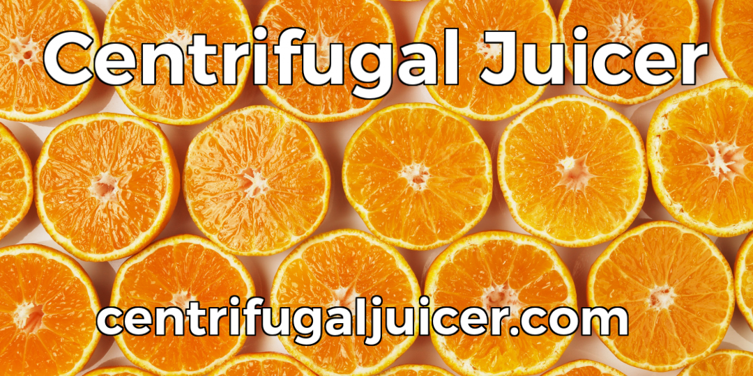 Centrifugal Juicer | Fresh Healthy Orange Juice at Home | centrifugaljuicer.com